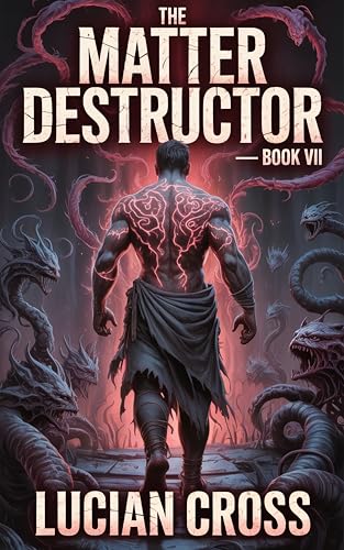 The Matter Destructor : Book VII (LITRPG/SURVIVAL/EPIC PROGRESSION)