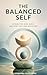 The Balanced Self: Integrating Mind, Body, and Spirit Into One Whole Life (Companion Clarity Series)