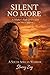 TRAPPED IN SILENCE : A Memoir of Survival, Strength, and Rising Again