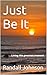 Just Be It: Living this pre...