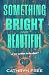 Something Bright and Beautiful