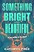 Something Bright and Beautiful by Cathryn Free