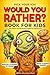 Pick Your Ick! Would You Rather Book For Kids: 325+ Hilarious, Silly, Gross, and Brain-Tickling Questions for Road Trips, Sleepovers, Classrooms, and Family Nights (Ages 7-13)