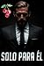 Solo Para Él (Spanish Edition)