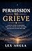 Permission to Grieve: A gentle guide to honoring your loss, feeling your emotions, and healing in your own time: Grief healing faith loss Christian book
