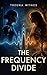 The Frequency Divide: A Sci-Fi Thriller About Control, Consciousness, and the Fight for Free Will
