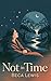 Not In Time: A Visionary Story of Liquid Time. (The Visible And The Invisible Book 4)