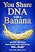 You Share DNA With a Banana: And 100+ Other Things That Will Make People Smile and Say, “Wait… Really?”
