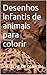Desenhos infantis de animais para colorir (Portuguese Edition)