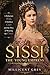 SISSI: THE YOUNG EMPRESS: A Reluctant Bride, A Ruthless Court and the Price of Wearing the Crown