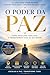 O Poder da Paz: Como Resolver Conflitos e Transformar Tudo ao Seu Redor: 5 Lições Para Viver Melhor, Superar Problemas e Construir Relações Fortes (Portuguese Edition)