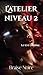 L'Atelier niveau 2: Le test continue. (Very Bad Glitch) (French Edition)