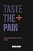 TASTE THE PAIN: How to Face What Hurts and Turn It Into Strength