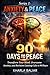 90 DAYS TO PEACE: Transform Your Mind, Overcome Anxiety, and Reclaim Lasting Calm in 90 Days (Anxiety & Peace Book 1)