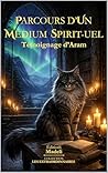 Parcours d'Un Médium Spirit-uel: Témoignage d'Aram (French Edition)