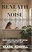 Beneath the Noise by Klara Konvell