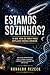 Estamos Sozinhos? O que vem de fora pode explicar nossa origem. (Portuguese Edition)