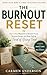 The Burnout Reset: Your 7-Day Blueprint to Reclaim Focus, Restore Energy, and Stop Feeling Tired of Being Tired