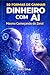 50 Formas de Ganhar Dinheiro com AI (Mesmo Começando do Zero!): Estratégias práticas, rápidas e reais para transformar inteligência artificial em rendimento (Portuguese Edition)
