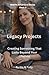 Legacy Projects: Creating Something That Lasts Beyond Your Lifetime (Midlife Adventure: Expanding Your Horizons Book 9)