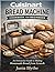 Cuisinart Bread Machine Cookbook for Beginners: An Interactive Guide to Making Homemade Bread from Scratch.