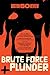 Brute Force and Plunder