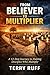 From Believer to Multiplier...