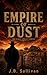 Empire of Dust (The Garza Legacy Series Book 1): A South Texas Crime Family Saga of Power, Cartels, and Betrayal