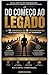 Do Começo ao Legado : Os 12 Caminhos e os 12 Posicionamentos para construir negócios que permanecem (Portuguese Edition)
