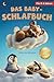 Das Baby-Schlafbuch: Beruhigende Gute-Nacht-Geschichten mit Bruno, dem Bärenkind und 24 stimmungsvollen Tierillustrationen - für ruhige Abende und geborgene Einschlafmomente (German Edition)