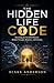 THE HIDDEN LIFE CODE by Blake Anderson