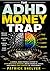 The ADHD Money Trap: Why You Keep Overspending, Falling Behind, and Feeling Out of Control — and the Simple System to Finally Fix It (The ADHD Awakening Series Book 3)