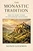 The Monastic Tradition From the Desert Fathers to Contemporary Monasteries