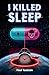 I killed sleep