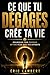 Ce que tu dégages crée ta vie: Ce que ton état intérieur provoque avant tes efforts (French Edition)