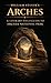 William Stanek's Arches: A Literary Field Guide to Arches National Park (American National Parks Library)