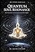 QUANTUM SOUL RESONANCE: How Consciousness Generates Gravitational Micro-Ripples