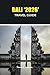 BALI TRAVEL GUIDE 2026 (Pathfinders: Ultimate Travel Guides)
