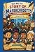 Tell Me the STORY OF MASSACHUSETTS: A Fun History Book for Curious Kids!: A Glimpse into the Most Powerful Moments of the Past (Collection of State Histories of the USA)