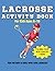 Lacrosse Activity & Coloring Book for Kids Ages 6–10: Fun Coloring Pages, Word Searches & Lacrosse Skills for Young Players