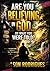 Are You Believing in God… Or What You Were Told?: Break Free from Blind Belief, Question Everything, and Discover What You Truly Believe