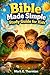 Bible Made Simple Study Guide for Kids: A Fun, Clear, and Step by Step Way for Children to Understand the Scripture and Grow in Faith