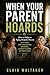 When Your Parent Hoards: How to Help an Aging Hoarder Parent: Safety Risks, Hard Conversations, Boundaries, Cleanout Decisions, and Family Stress