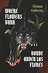 Donde arden las flores: Where flowers burn (Spanish Edition)