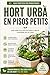 Hort urbà en pisos petits: guia pràctica per cultivar al balcó o interior des de zero: Aprèn pas a pas a crear el teu hort encara que no tinguis ... i seguiment fàcil (Catalan Edition)