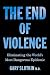 The End of Violence by Gary Slutkin
