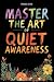 Master the Art of Quiet Awareness by Sheba Blake