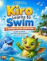 Kiro Learns to Swim: A Summer Ocean Adventure About Courage, Safety, and New Friends