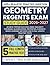 Geometry Regents Exam Study Guide 2026-2027: Achieve Testing Success Using Similarity Theorems, Quadrilateral Properties, Evidence-Based Learning Methods and 5 Full-Length Practice Tests
