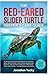 THE RED-EARED SLIDER TURTLE KEEPER’S CARE GUIDE: A Complete and Practical Handbook for Aquarium Setup, Water Filtration, UVB Lighting, Basking, Diet ... as Pets — For New Keepers & Enthusiasts